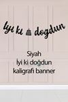 Siyah İyi Ki Doğdun Banner Kaligrafi Doğum Günü Duvar Süsü
